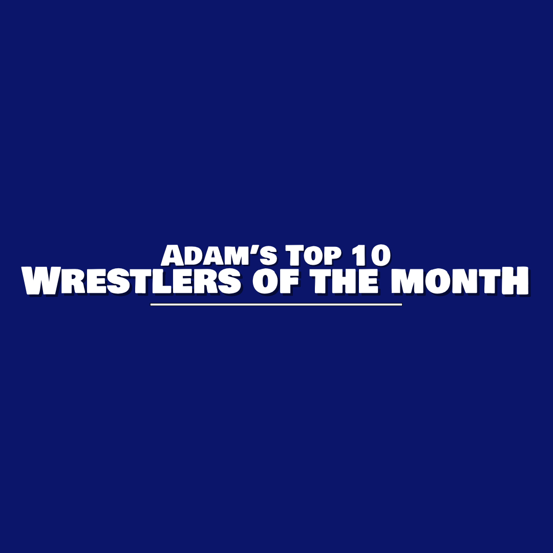 Adam’s Top 10…Wrestlers of the Month – May 2018